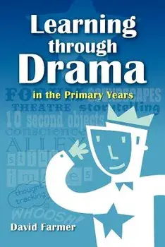 Learning Through Drama in the Primary Years, Paperback/David Farmer