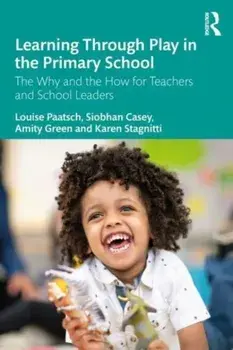 Learning Through Play in the Primary School. The Why and the How for Teachers and School Leaders, Paperback/***