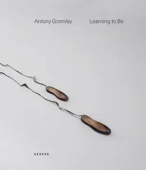Learning To Be, Hardback/Antony Gormley