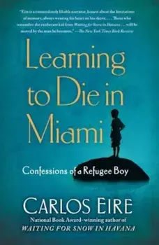 Learning to Die in Miami: Confessions of a Refugee Boy, Paperback/Carlos Eire