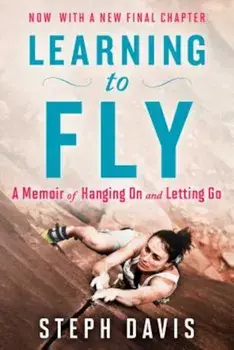 Learning to Fly: A Memoir of Hanging on and Letting Go, Paperback/Steph Davis