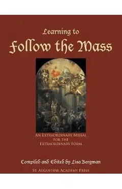 Learning to Follow the Mass: An Extraordinary Missal for the Extraordinary Form - Lisa Bergman