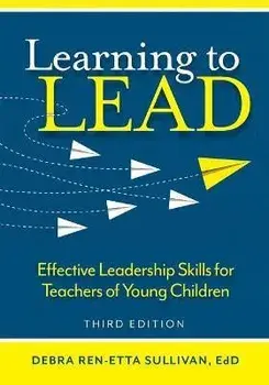 Learning to Lead: Effective Leadership Skills for Teachers of Young Children, Paperback/Debra Ren-Etta Sullivan