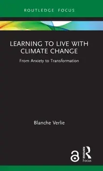 Learning to Live with Climate Change. From Anxiety to Transformation, Hardback/Blanche Verlie