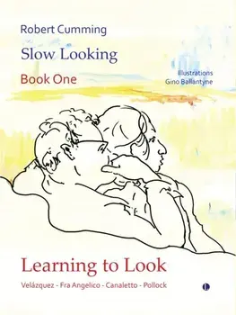 Learning to Look. Velazquez, Fra Angelico, Canaletto, Pollock, Hardback/Robert Cumming