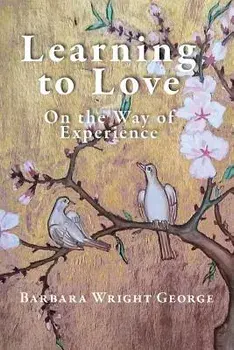Learning to Love: On the Way of Experience, Paperback/Barbara Wright George