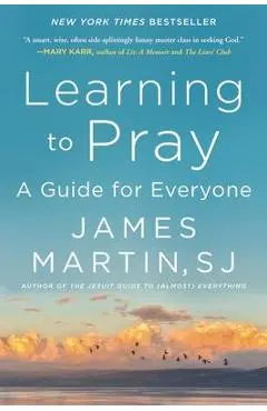 Learning to Pray: A Guide for Everyone - James Martin