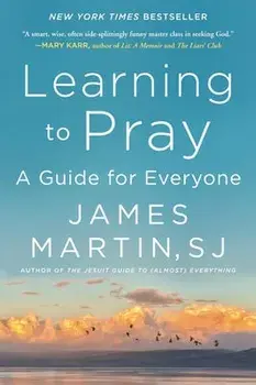 Learning to Pray. A Guide for Everyone, Paperback/James Martin