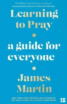 Learning to Pray. A Guide for Everyone, Paperback/James Martin