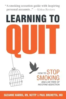 Learning to Quit: How to Stop Smoking and Live Free of Nicotine Addiction, Paperback/Suzanne Harris