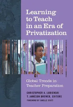 Learning to Teach in an Era of Privatization: Global Trends in Teacher Preparation, Paperback/Christopher A. Lubienski