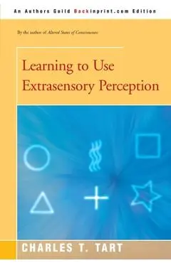 Learning to Use Extrasensory Perception - Charles T. Tart