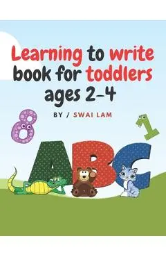 Learning to write book for toddlers ages 2-4: ABCs letters, Numbers, Tracing lines and shapes, Drawings and More - Swai Lam