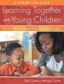Learning Together with Young Children: A Curriculum Framework for Reflective Teachers, Paperback/Deb Curtis