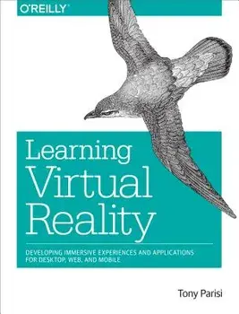 Learning Virtual Reality: Developing Immersive Experiences and Applications for Desktop, Web, and Mobile, Paperback/Tony Parisi