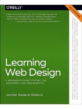 Learning Web Design. A Beginner's Guide to Html, Css, Javascript, and Web Graphics, 6 ed, Paperback/Jennifer Robbins