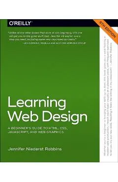 Learning Web Design: A Beginner's Guide to Html, Css, Javascript, and Web Graphics - Jennifer Robbins