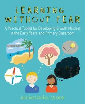 Learning without Fear. A practical toolkit for developing growth mindset in the early years and primary classroom, Paperback/Julia Stead