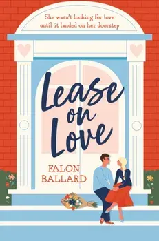 Lease on Love. A warmly funny and delightfully sharp opposites-attract, roommates-to-lovers romance, Paperback/Falon Ballard
