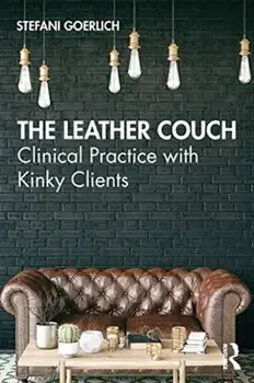 Leather Couch. Clinical Practice with Kinky Clients, Paperback/Stefani Goerlich