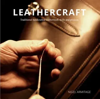 Leathercraft: Traditional Handcrafted Leatherwork Skills and Projects, Paperback/Nigel Armitage