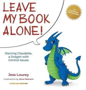 Leave My Book Alone!: Starring Claudette, a Dragon with Control Issues, Hardcover/Jess Lourey