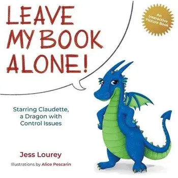 Leave My Book Alone!: Starring Claudette, a Dragon with Control Issues, Paperback/Jess Lourey
