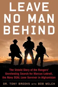 Leave No Man Behind: The Untold Story of the Rangers' Unrelenting Search for Marcus Luttrell, the Navy Seal Lone Survivor in Afghanistan, Paperback/Tony Brooks