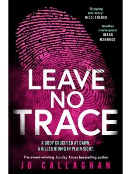 Leave No Trace. The new thriller from the author of the Theakstons Crime Novel of the Year, In the Blink of an Eye, Paperback/Jo Callaghan