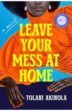 Leave Your Mess at Home - Tolani Akinola