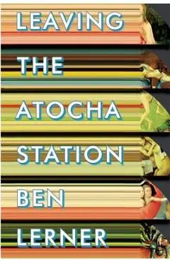 Leaving the Atocha Station - Ben Lerner