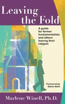Leaving the Fold: A Guide for Former Fundamentalists and Others Leaving Their Religion, Hardcover/Marlene Winell
