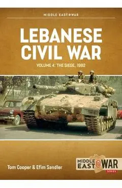 Lebanese Civil War: Volume 4 - The Showdown, 8-12 June 1982 - Tom Cooper