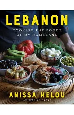 Lebanon: Cooking the Foods of My Homeland - Anissa Helou