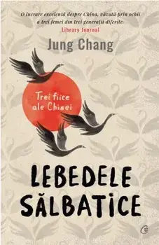Lebedele salbatice. Editia a III-a/Jung Chang