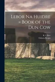 Lebor Na Huidre = Book of the Dun Cow, Paperback/R. I. (Richard Irvine) Best