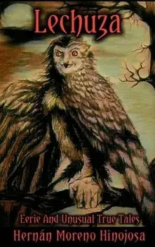 Lechuza: Eerie and Unusual True Tales, Hardcover/Hernán Moreno Hinojosa