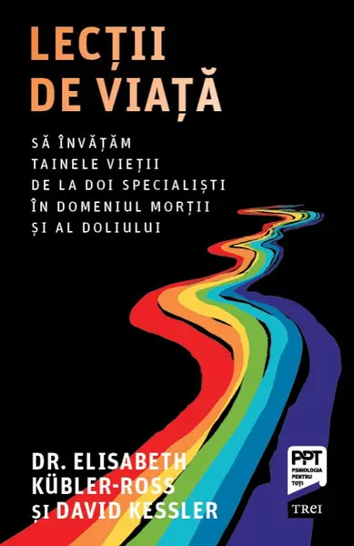 Lecții de viață. Să învățăm tainele vieții de la doi specialiști în domeniul morții și al doliului - Dr. Elisabeth Kübler-Ross