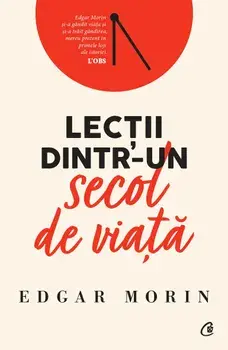 Lectii dintr-un secol de viata/Edgar Morin