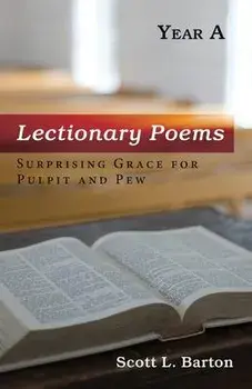 Lectionary Poems, Year A: Surprising Grace for Pulpit and Pew, Paperback/Scott L. Barton