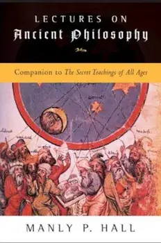 Lectures on Ancient Philosophy: Companion to the Secret Teachings of All Ages, Paperback/Manly P. Hall