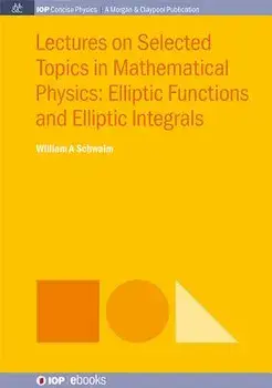 Lectures on Selected Topics in Mathematical Physics: Elliptic Functions and Elliptic Integrals, Paperback/William a. Schwalm
