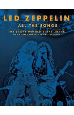 Led Zeppelin All the Songs: The Story Behind Every Track - Jean-michel Guesdon