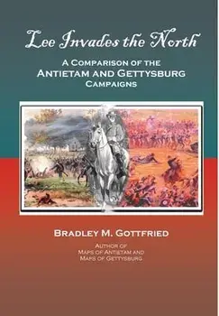Lee Invades the North: A Comparison of the Antietam and Gettysburg Campaigns, Hardcover/Bradley M. Gottfried