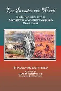 Lee Invades the North: A Comparison of the Antietam and Gettysburg Campaigns, Paperback/Bradley M. Gottfried