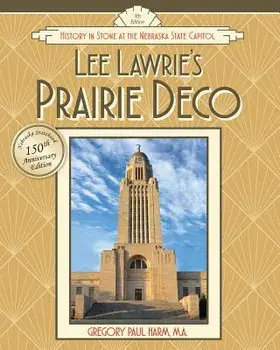 Lee Lawrie's Prairie Deco: History in Stone at the Nebraska State Capitol, Paperback/Gregory Paul Harm