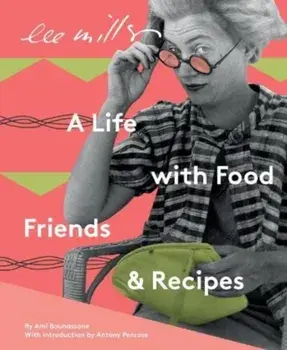 Lee Miller, A life with Food, Friends and Recipes. 2 New edition, Paperback/Ami Bouhassane