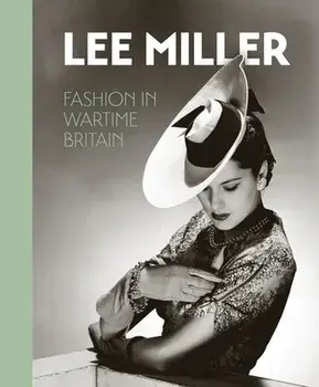 Lee Miller. Fashion in Wartime Britain, Hardback/***