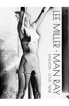 Lee Miller & Man Ray: Fashion, Love, War - Lee Miller