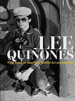 Lee Quinones: Fifty Years of New York Graffiti Art and Beyond, Hardback/Lee Quinones